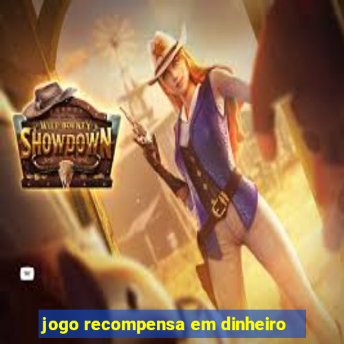 jogo recompensa em dinheiro